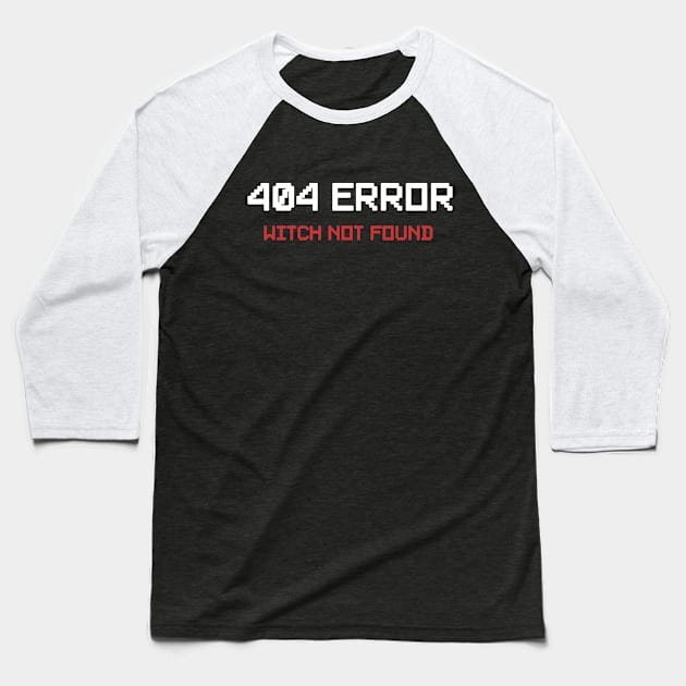 404 Error Witch Not Found Baseball T-Shirt by monolusi